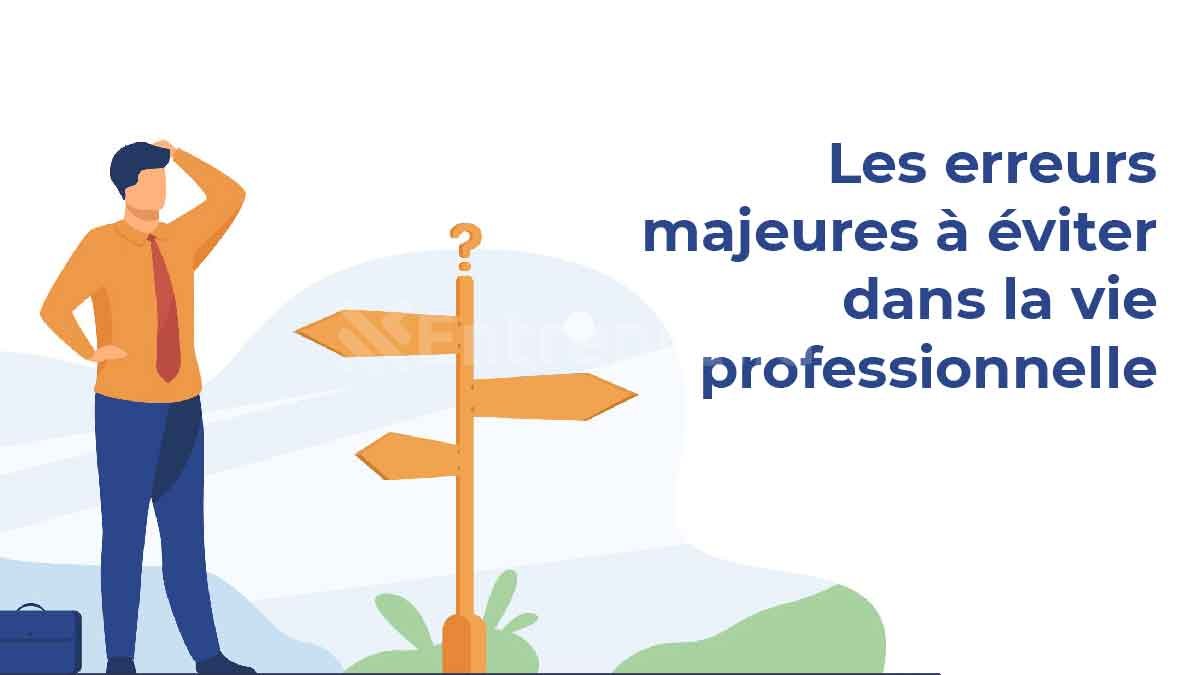 Les erreurs majeures à éviter dans la vie professionnelle