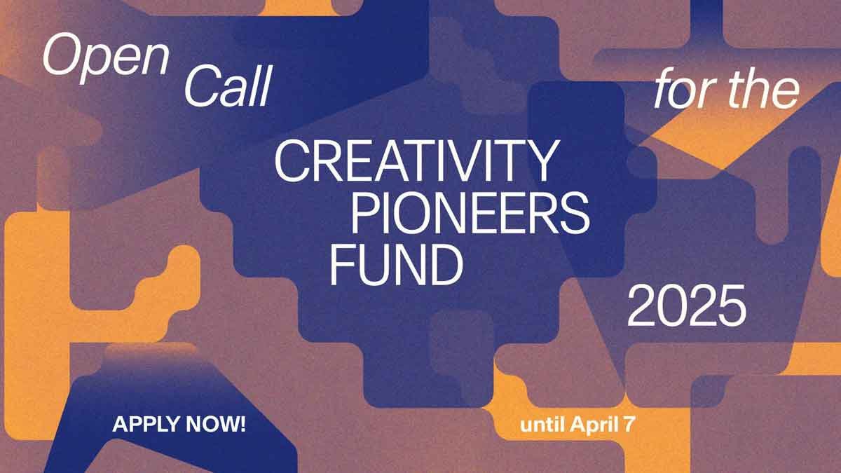 OPEN CALL FOR THE CREATIVITY PIONEERS FUND 2025